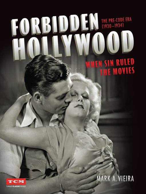Title details for Forbidden Hollywood: The Pre-Code Era (1930-1934) by Mark A. Vieira - Available
